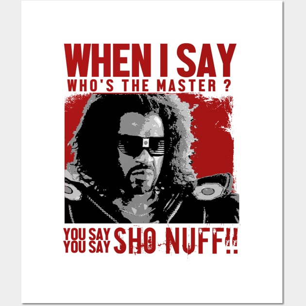 Who The Master - sho nuff Wall Art by KyleCreated